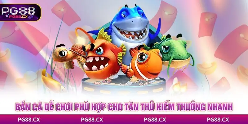 Bắn cá PG88 phù hợp cho tân thủ kiếm thưởng nhanh