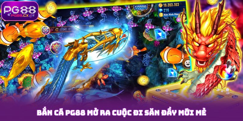 Bắn cá PG88 mở ra cuộc đi săn đầy mới mẻ
