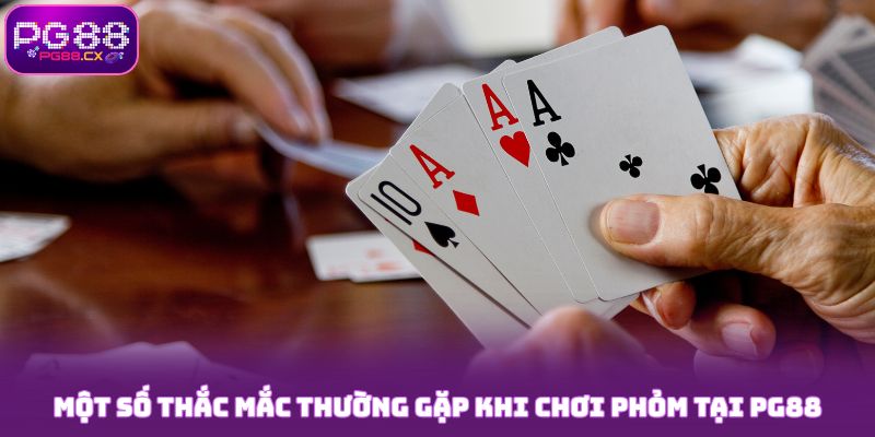 Cách Chơi Phỏm Chi Tiết, Đơn Giản Từ A-Z Cho Newbie 10 Một số thắc mắc thường gặp khi chơi Phỏm tại PG88