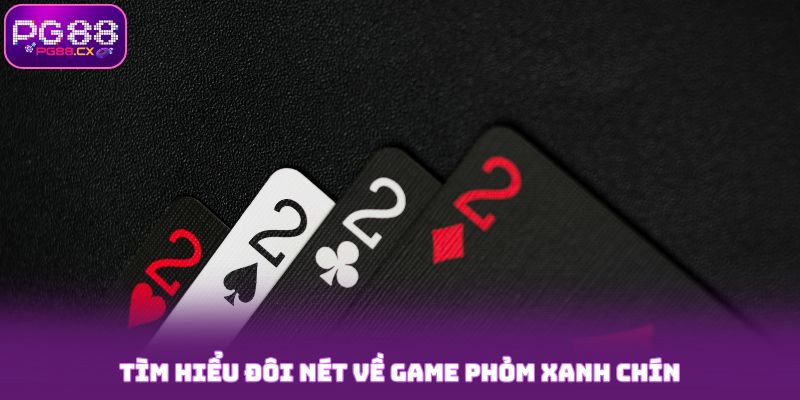 Cách Chơi Phỏm Chi Tiết, Đơn Giản Từ A-Z Cho Newbie 6 Tìm hiểu đôi nét về game Phỏm xanh chín tại PG88