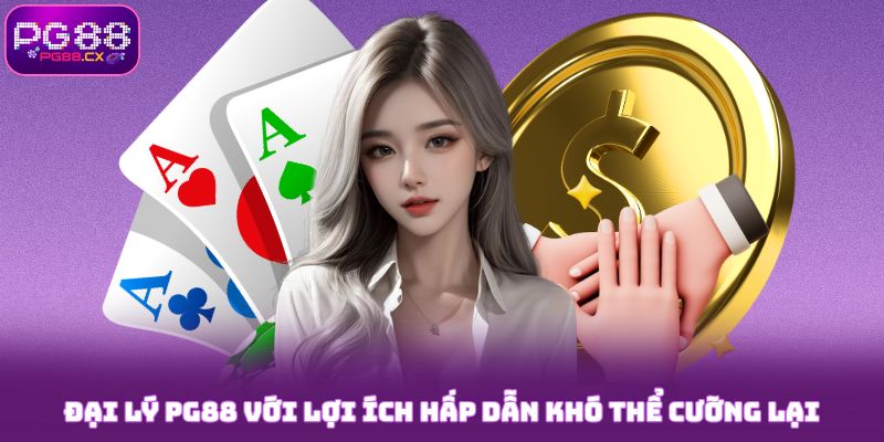 Đại lý PG88 với lợi ích hấp dẫn khó thể cưỡng lại