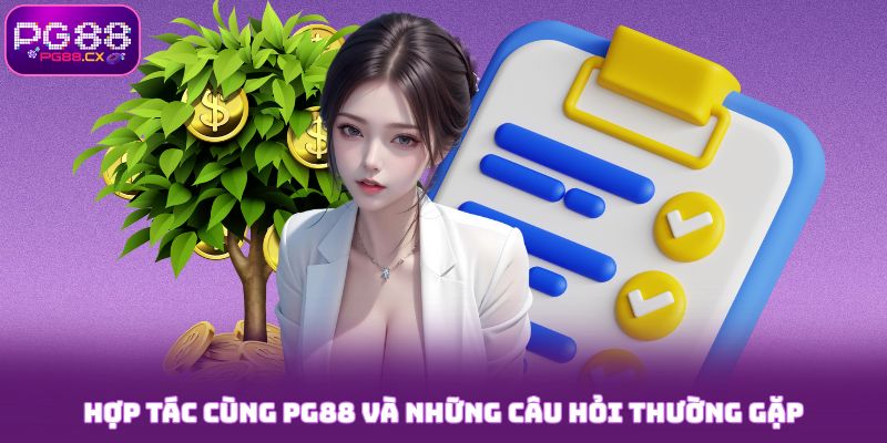Hợp tác cùng PG88 và những câu hỏi thường gặp