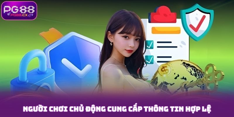 Người chơi chủ động cung cấp thông tin hợp lệ tại PG88