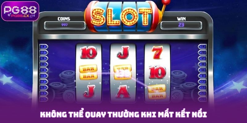 Nổ Hũ PG88 - Thiên Đường Giải Trí Với Mức Thưởng Khủng 10 Không thể quay nổ hũ PG88 khi mất kết nối mạng