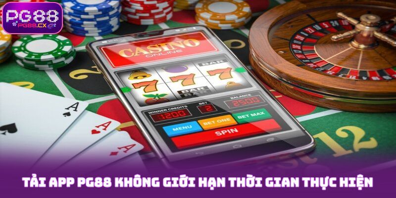 Tải app PG88 không giới hạn thời gian thực hiện