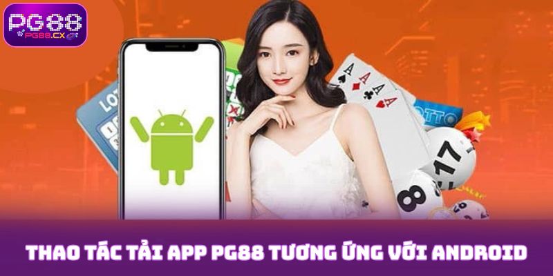 Thao tác tải app PG88 tương ứng với Android