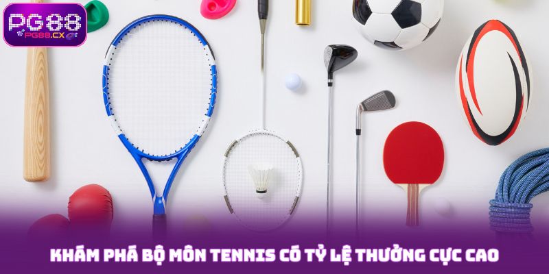 Khám phá bộ môn tennis PG88 có tỷ lệ thưởng cực cao