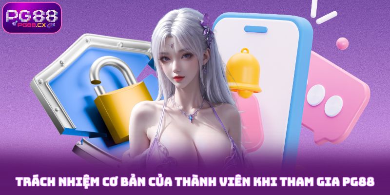 Trách nhiệm cơ bản của mỗi thành viên khi tham gia PG88