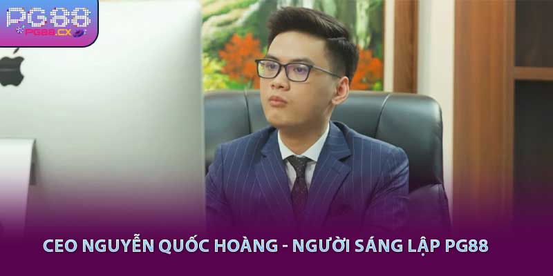 CEO Nguyễn Quốc Hoàng - Người sáng lập PG88